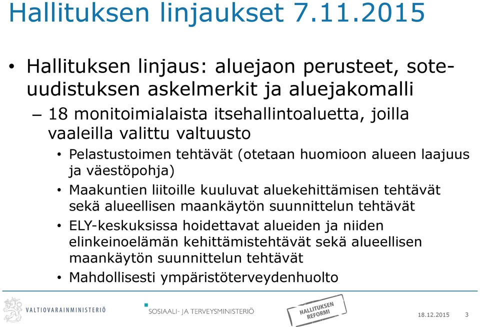 vaaleilla valittu valtuusto Pelastustoimen tehtävät (otetaan huomioon alueen laajuus ja väestöpohja) Maakuntien liitoille kuuluvat