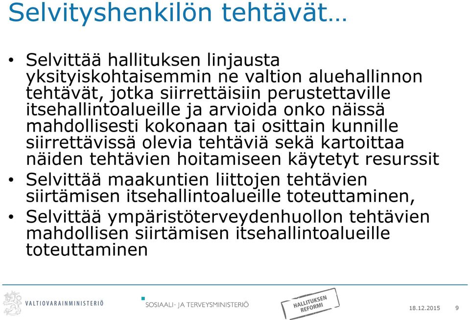 tehtäviä sekä kartoittaa näiden tehtävien hoitamiseen käytetyt resurssit Selvittää maakuntien liittojen tehtävien siirtämisen