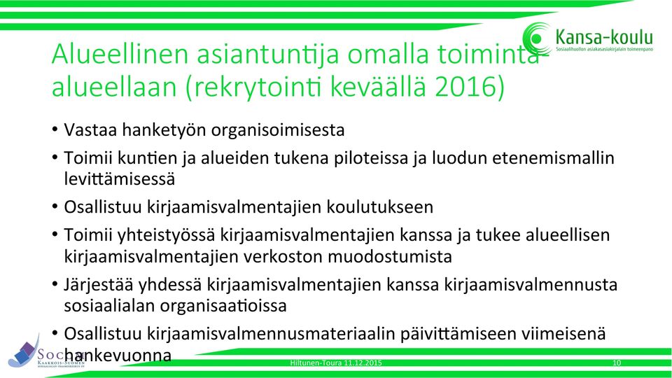 Osallistuu kirjaamisvalmentajien koulutukseen Toimii yhteistyössä kirjaamisvalmentajien kanssa ja tukee alueellisen kirjaamisvalmentajien