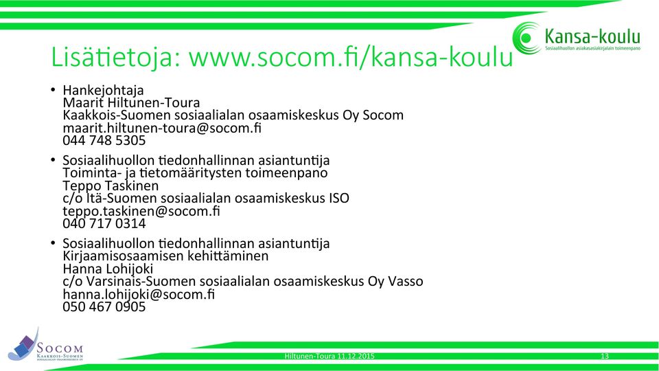 fi 044 748 5305 Sosiaalihuollon Gedonhallinnan Toiminta- ja Getomääritysten toimeenpano Teppo Taskinen c/o Itä- Suomen sosiaalialan