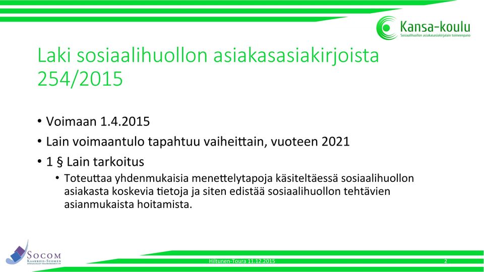 2015 Lain voimaantulo tapahtuu vaihei3ain, vuoteen 2021 1 Lain tarkoitus Toteu3aa
