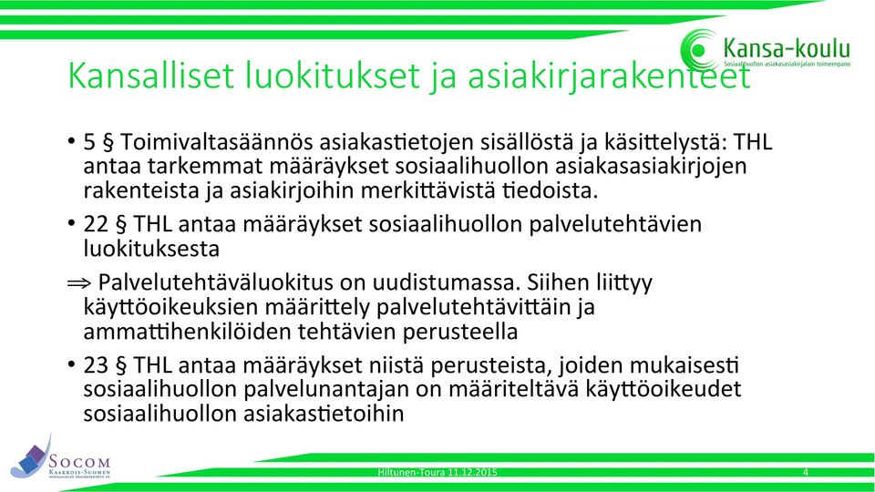22 THL antaa määräykset sosiaalihuollon palvelutehtävien luokituksesta Palvelutehtäväluokitus on uudistumassa.