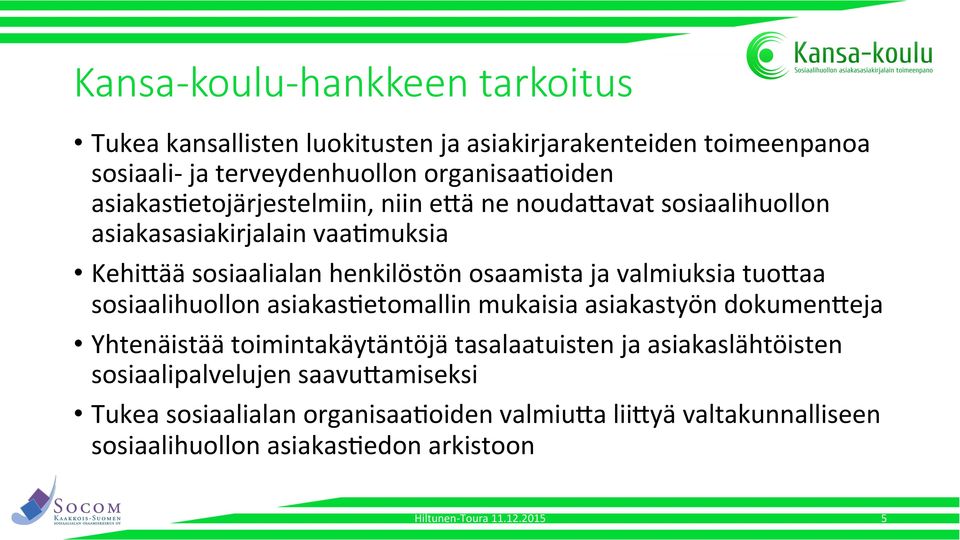 valmiuksia tuo3aa sosiaalihuollon asiakasgetomallin mukaisia asiakastyön dokumen3eja Yhtenäistää toimintakäytäntöjä tasalaatuisten ja asiakaslähtöisten