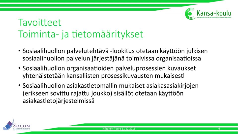 järjestäjänä toimivissa organisaagoissa Sosiaalihuollon organisaagoiden palveluprosessien kuvaukset yhtenäistetään