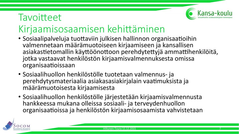henkilöstölle tuotetaan valmennus- ja perehdytysmateriaalia asiakasasiakirjalain vaagmuksista ja määrämuotoisesta kirjaamisesta Sosiaalihuollon henkilöstölle