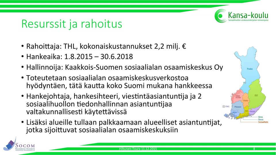 hyödyntäen, tätä kau3a koko Suomi mukana hankkeessa Hankejohtaja, hankesihteeri, viesgntä ja 2 sosiaalihuollon