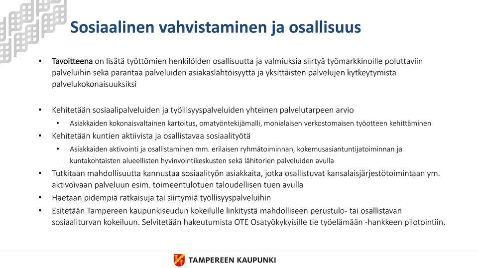 kokonaisvaltainen kartoitus, omatyöntekijämalli, monialaisen verkostomaisen työotteen kehittäminen Kehitetään kuntien aktiivista ja osallistavaa sosiaalityötä Asiakkaiden aktivointi ja osallistaminen