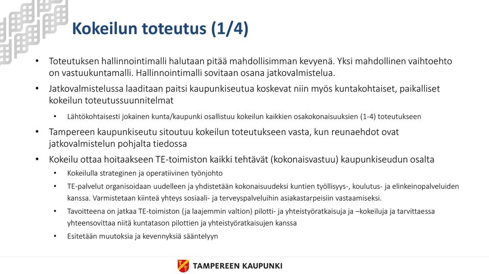 osakokonaisuuksien (1-4) toteutukseen Tampereen kaupunkiseutu sitoutuu kokeilun toteutukseen vasta, kun reunaehdot ovat jatkovalmistelun pohjalta tiedossa Kokeilu ottaa hoitaakseen TE-toimiston