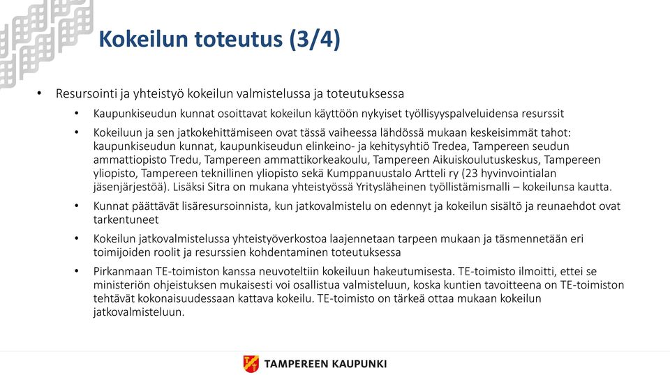 ammattikorkeakoulu, Tampereen Aikuiskoulutuskeskus, Tampereen yliopisto, Tampereen teknillinen yliopisto sekä Kumppanuustalo Artteli ry (23 hyvinvointialan jäsenjärjestöä).