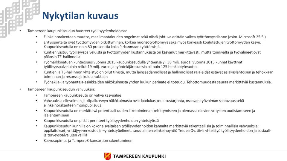 Kuntien vastuu työllisyyspalveluista ja työttömyyden kustannuksista on kasvanut merkittävästi, mutta toimivalta ja työvälineet ovat pääosin TE-hallinnolla Työmarkkinatuen kuntaosuus vuonna 2015