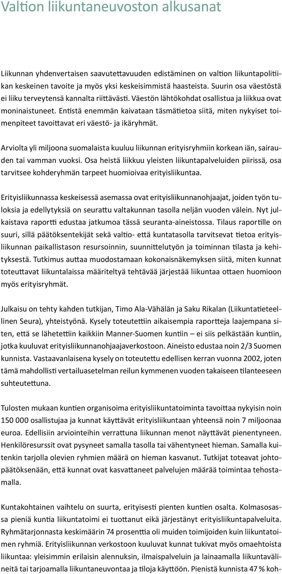 Entistä enemmän kaivataan täsmätietoa siitä, miten nykyiset toimenpiteet tavoittavat eri väestö- ja ikäryhmät.