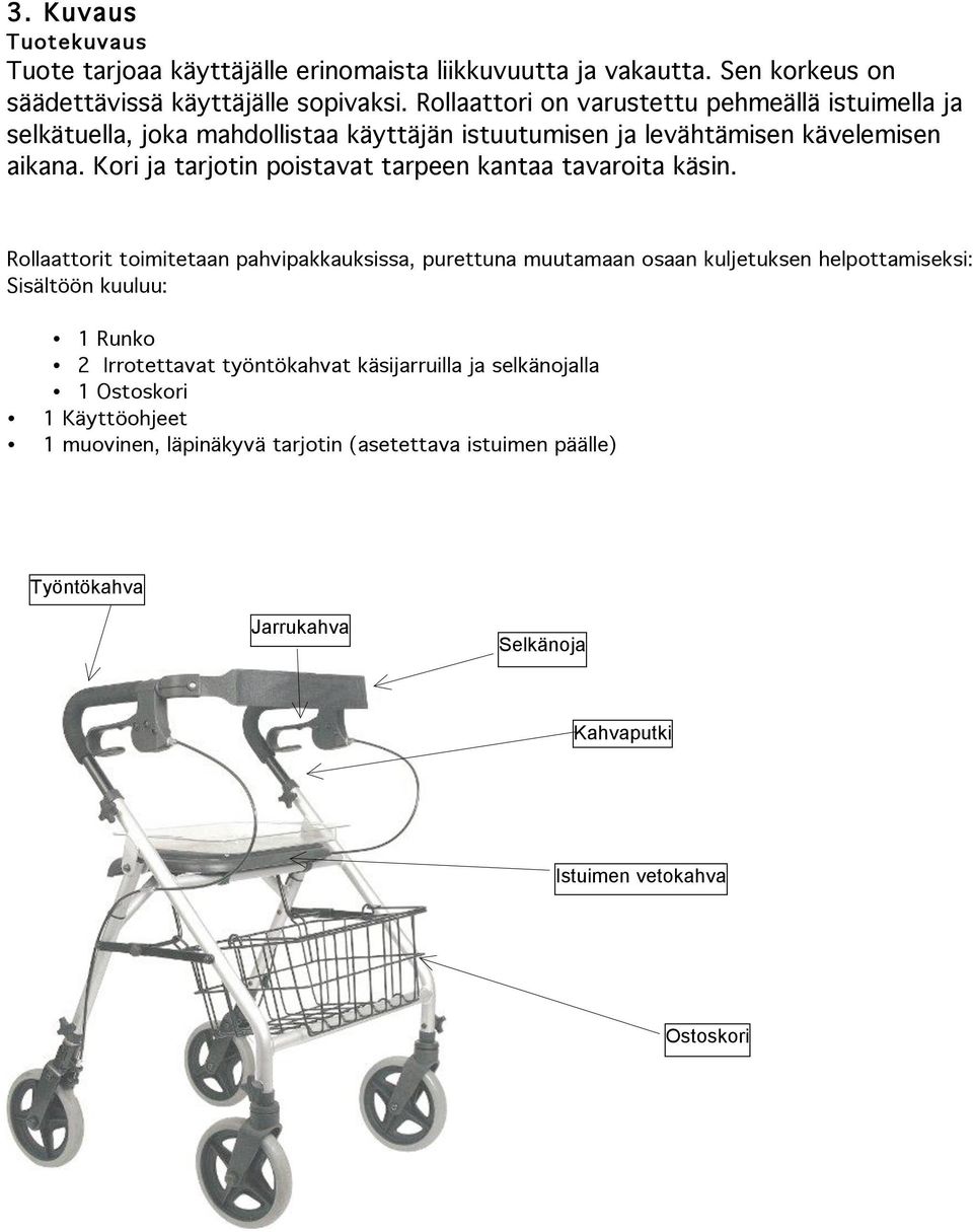 Kori ja tarjotin poistavat tarpeen kantaa tavaroita käsin.