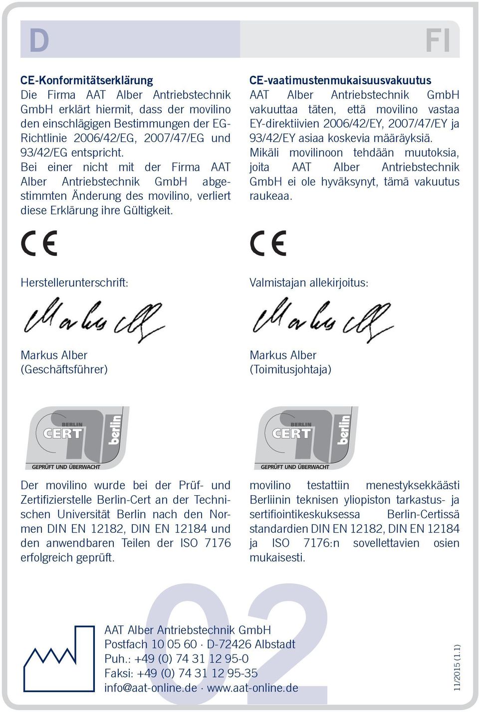 CE-vaatimustenmukaisuusvakuutus AAT Alber Antriebstechnik GmbH vakuuttaa täten, että movilino vastaa EY-direktiivien 2006/42/EY, 2007/47/EY ja 93/42/EY asiaa koskevia määräyksiä.