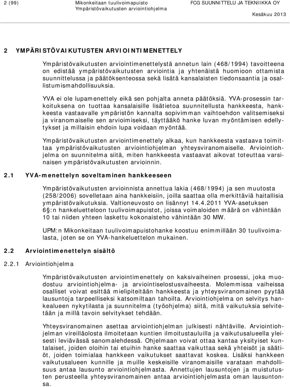 YVA ei ole lupamenettely eikä sen pohjalta anneta päätöksiä.
