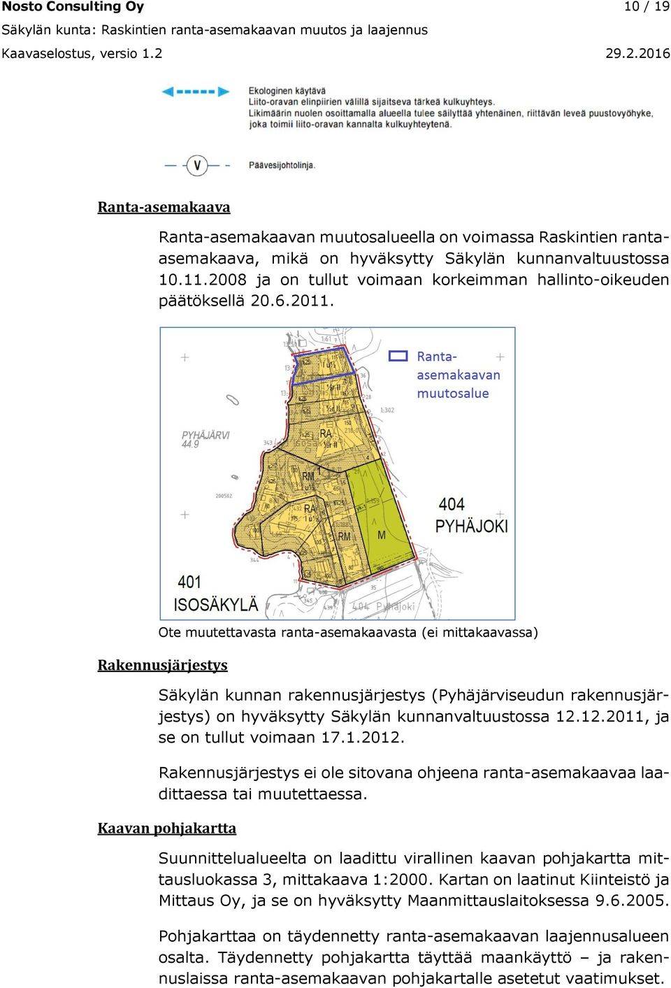 2008 ja on tullut voimaan korkeimman hallinto-oikeuden päätöksellä 20.6.2011.