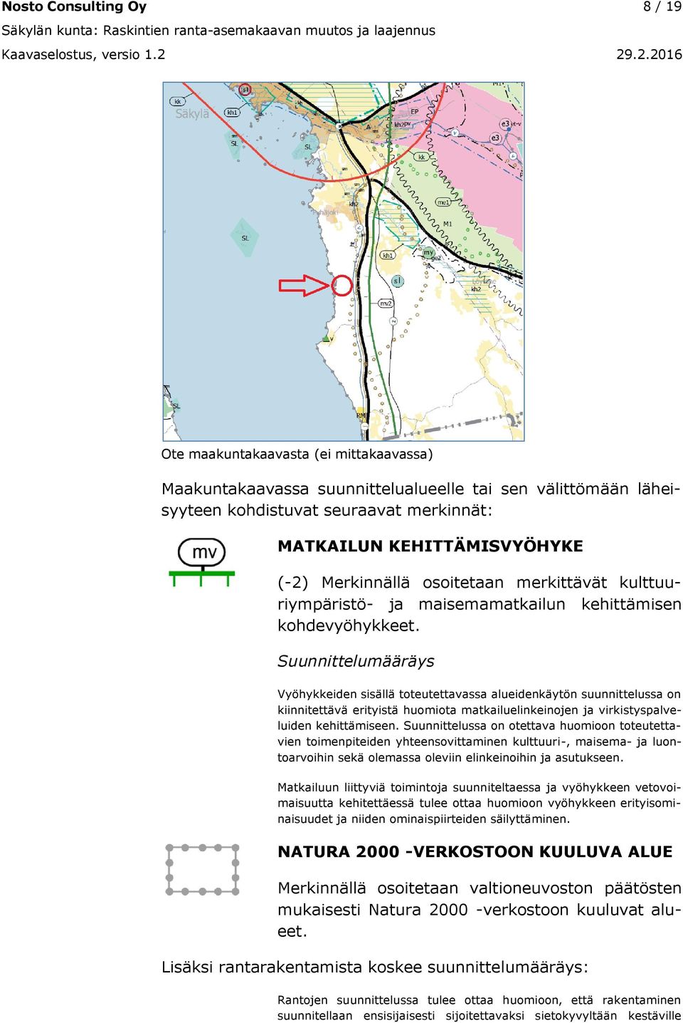 osoitetaan merkittävät kulttuuriympäristö- ja maisemamatkailun kehittämisen kohdevyöhykkeet.