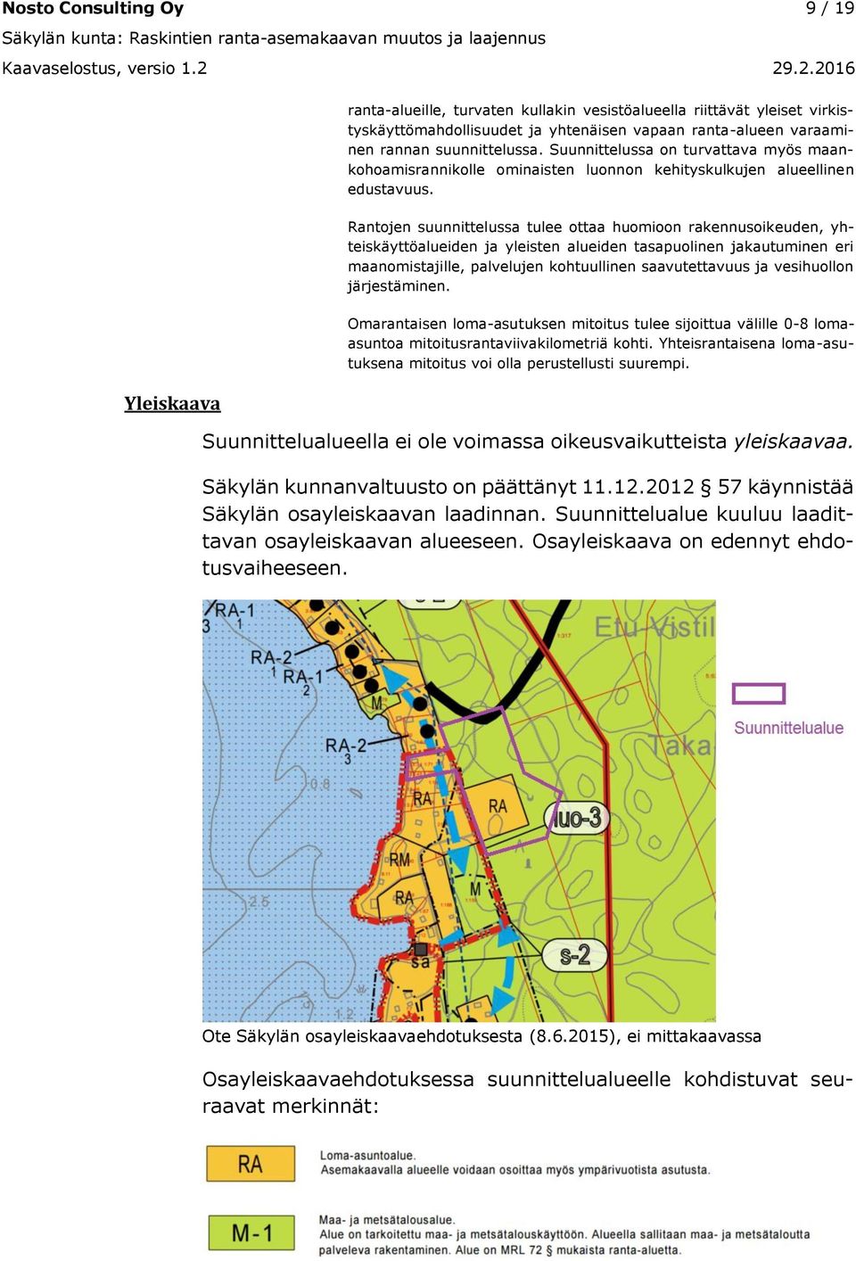 Suunnittelussa on turvattava myös maankohoamisrannikolle ominaisten luonnon kehityskulkujen alueellinen edustavuus.