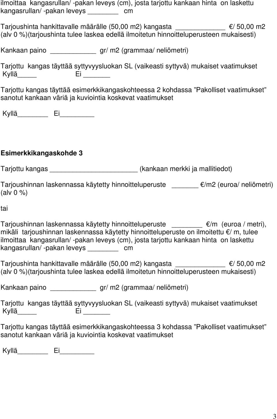 Tarjoushinnan laskennassa käytetty hinnoitteluperuste /m2 (euroa/ neliömetri) Tarjoushinnan laskennassa käytetty hinnoitteluperuste _ /m (euroa / metri),  (grammaa/ neliömetri) Ei Tarjottu kangas