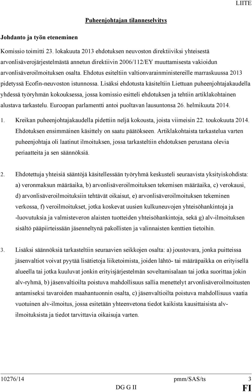 Ehdotus esiteltiin valtionvarainministereille marraskuussa 2013 pidetyssä Ecofin-neuvoston istunnossa.