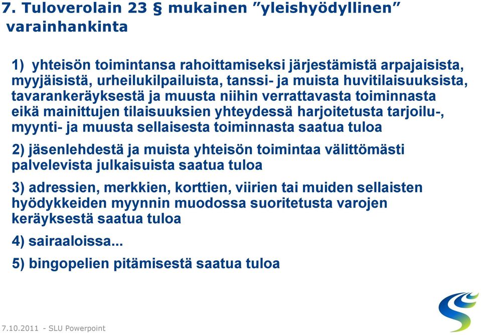 muusta sellaisesta toiminnasta saatua tuloa 2) jäsenlehdestä ja muista yhteisön toimintaa välittömästi palvelevista julkaisuista saatua tuloa 3) adressien, merkkien,