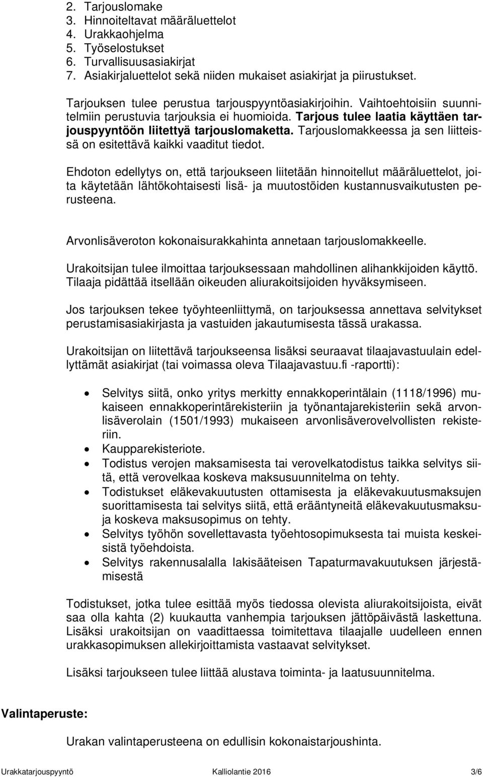 Tarjouslomakkeessa ja sen liitteissä on esitettävä kaikki vaaditut tiedot.