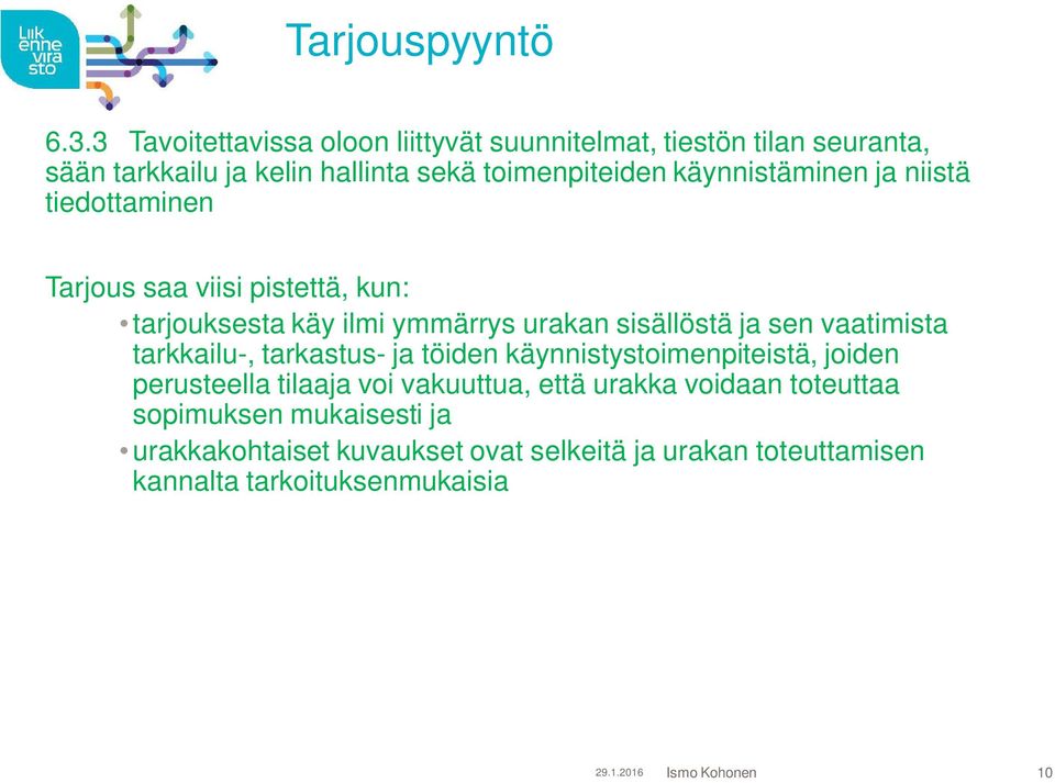 käynnistäminen ja niistä tiedottaminen Tarjous saa viisi pistettä, kun: tarjouksesta käy ilmi ymmärrys urakan sisällöstä ja sen