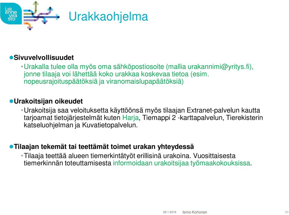 nopeusrajoituspäätöksiä ja viranomaislupapäätöksiä) Urakoitsijan oikeudet Urakoitsija saa veloituksetta käyttöönsä myös tilaajan Extranet-palvelun kautta tarjoamat