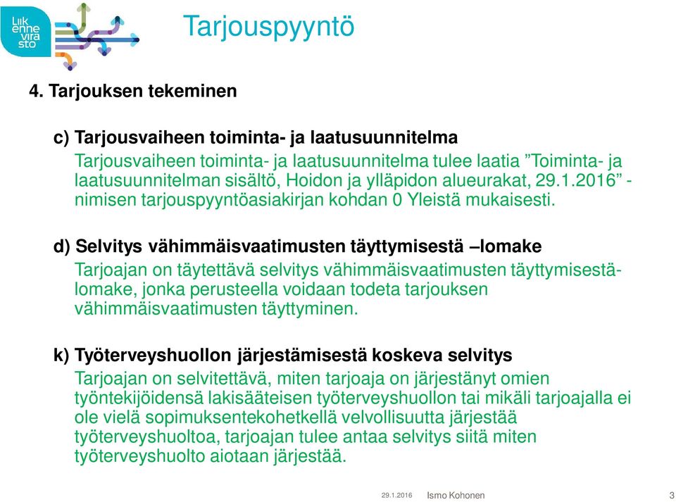 - nimisen tarjouspyyntöasiakirjan kohdan 0 Yleistä mukaisesti.