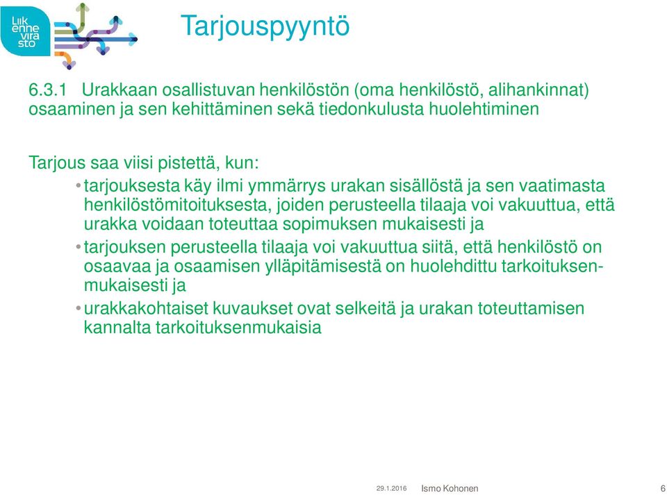 pistettä, kun: tarjouksesta käy ilmi ymmärrys urakan sisällöstä ja sen vaatimasta henkilöstömitoituksesta, joiden perusteella tilaaja voi vakuuttua, että