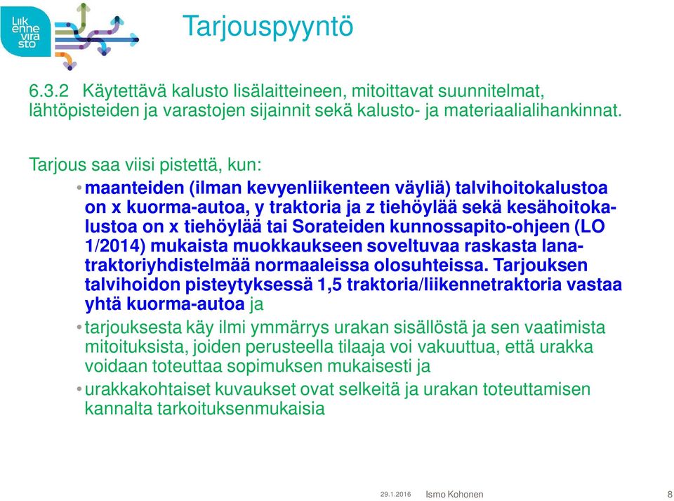 kunnossapito-ohjeen (LO 1/2014) mukaista muokkaukseen soveltuvaa raskasta lanatraktoriyhdistelmää normaaleissa olosuhteissa.