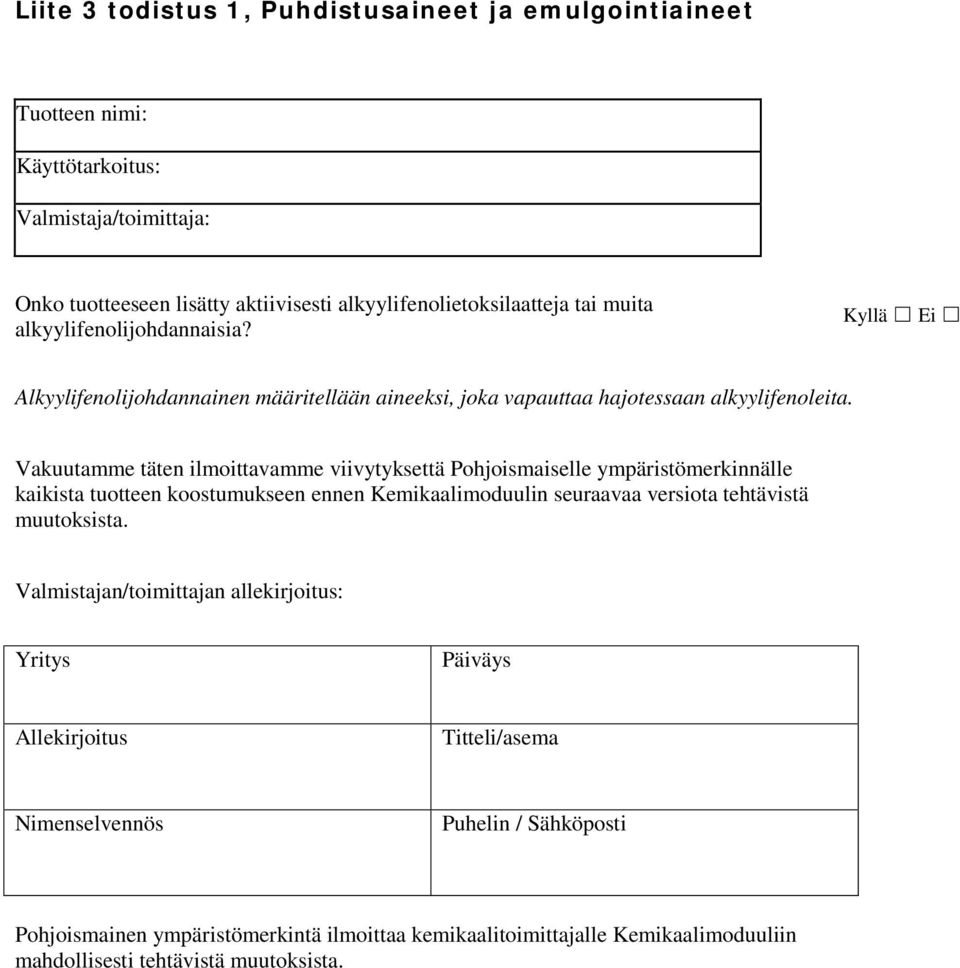 Vakuutamme täten ilmoittavamme viivytyksettä Pohjoismaiselle ympäristömerkinnälle kaikista tuotteen koostumukseen ennen Kemikaalimoduulin seuraavaa versiota tehtävistä muutoksista.