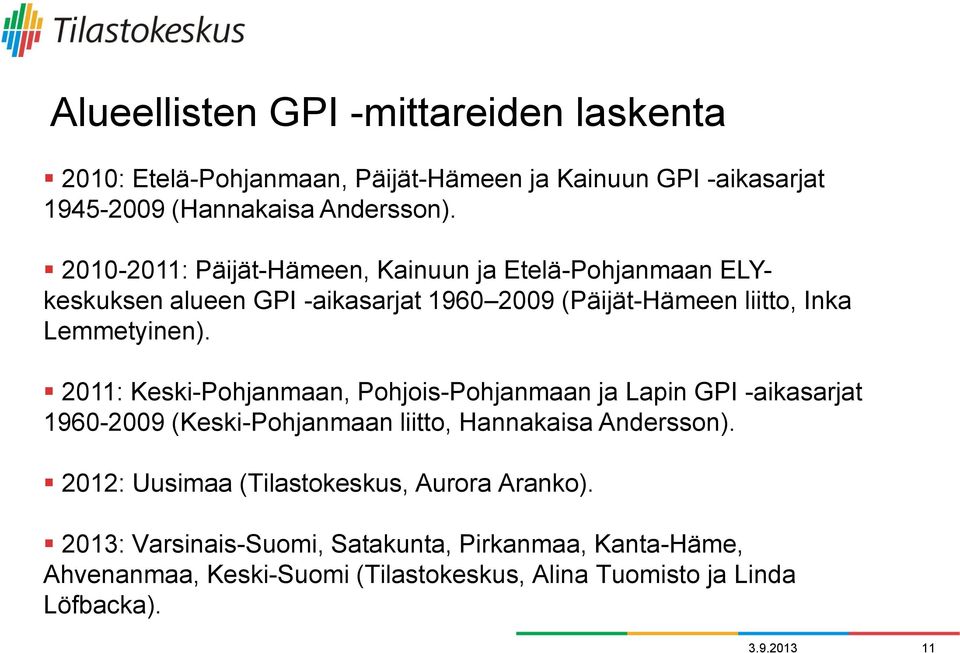 2011: Keski-Pohjanmaan, Pohjois-Pohjanmaan ja Lapin GPI -aikasarjat 1960-2009 (Keski-Pohjanmaan liitto, Hannakaisa Andersson).