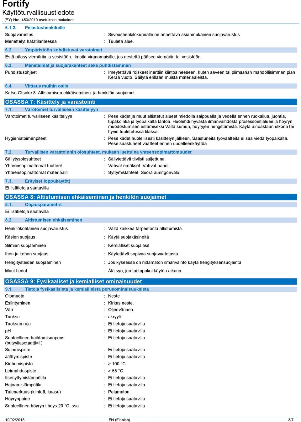 Altistumisen ehkäiseminen ja henkilön suojaimet. OSASSA 7: Käsittely ja varastointi 7.1. Varotoimet turvalliseen käsittelyyn Varotoimet turvalliseen käsittelyyn Hygieniatoimenpiteet 7.2.