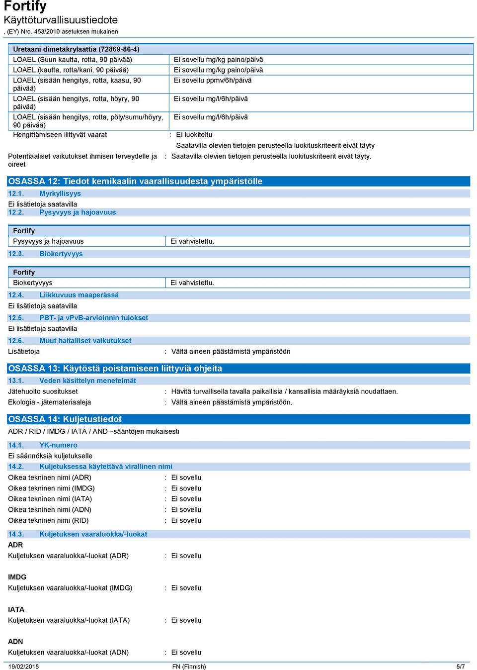 Potentiaaliset vaikutukset ihmisen terveydelle ja oireet OSASSA 12: Tiedot kemikaalin vaarallisuudesta ympäristölle 12.1. Myrkyllisyys 12.2. Pysyvyys ja hajoavuus :. Fortify Pysyvyys ja hajoavuus 12.