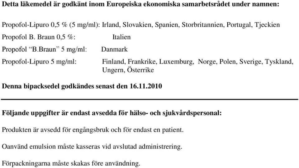 2010 Finland, Frankrike, Luxemburg, Norge, Polen, Sverige, Tyskland, Ungern, Österrike Följande uppgifter är endast avsedda för hälso- och sjukvårdspersonal: