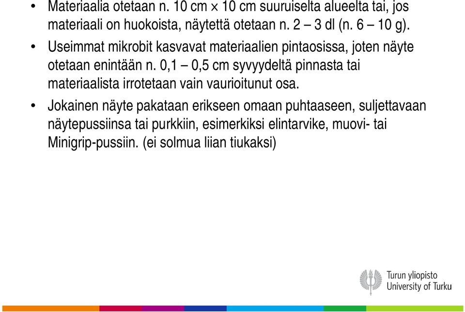 0,1 0,5 cm syvyydeltä pinnasta tai materiaalista irrotetaan vain vaurioitunut osa.