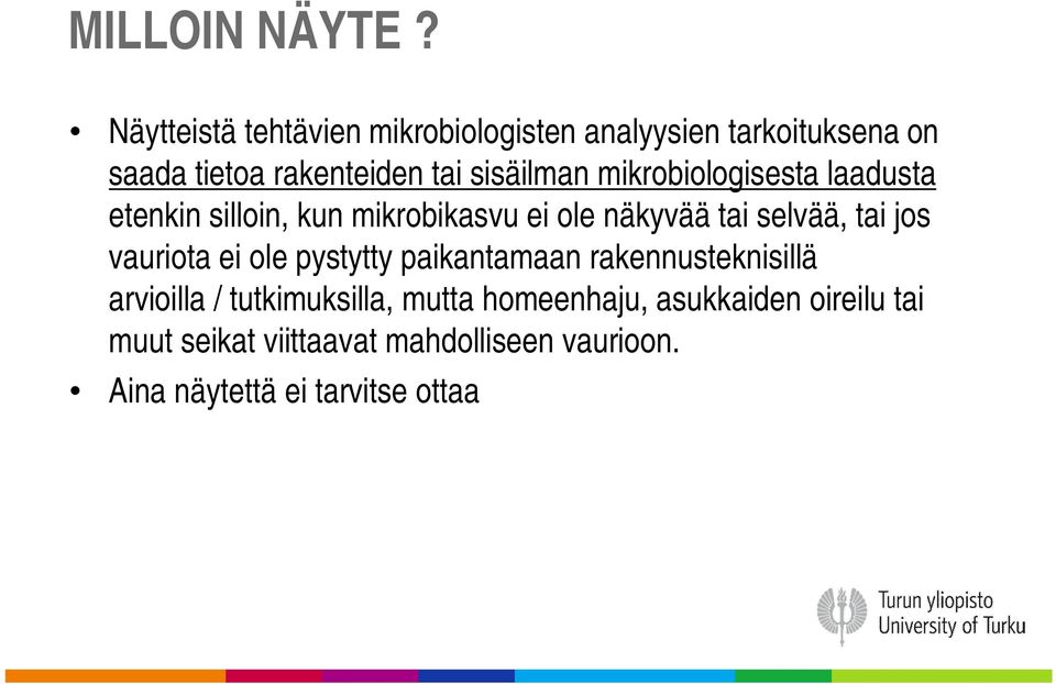 mikrobiologisesta laadusta etenkin silloin, kun mikrobikasvu ei ole näkyvää tai selvää, tai jos vauriota