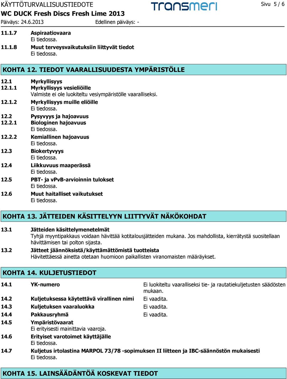 5 PBT- ja vpvb-arvioinnin tulokset 12.6 Muut haitalliset vaikutukset KOHTA 13. JÄTTEIDEN KÄSITTELYYN LIITTYVÄT NÄKÖKOHDAT 13.