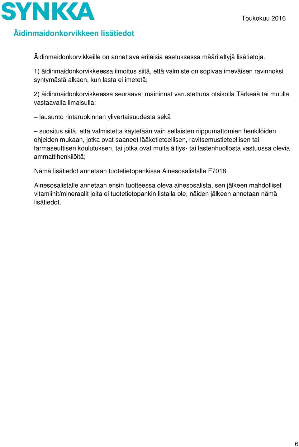 Tärkeää tai muulla vastaavalla ilmaisulla: lausunto rintaruokinnan ylivertaisuudesta sekä suositus siitä, että valmistetta käytetään vain sellaisten riippumattomien henkilöiden ohjeiden mukaan, jotka