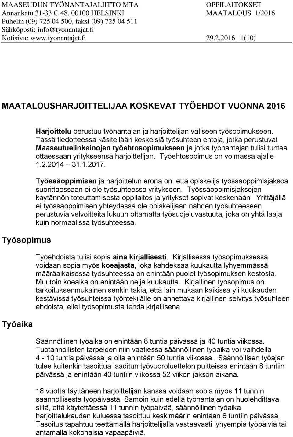 Tässä tiedotteessa käsitellään keskeisiä työsuhteen ehtoja, jotka perustuvat Maaseutuelinkeinojen työehtosopimukseen ja jotka työnantajan tulisi tuntea ottaessaan yritykseensä harjoittelijan.