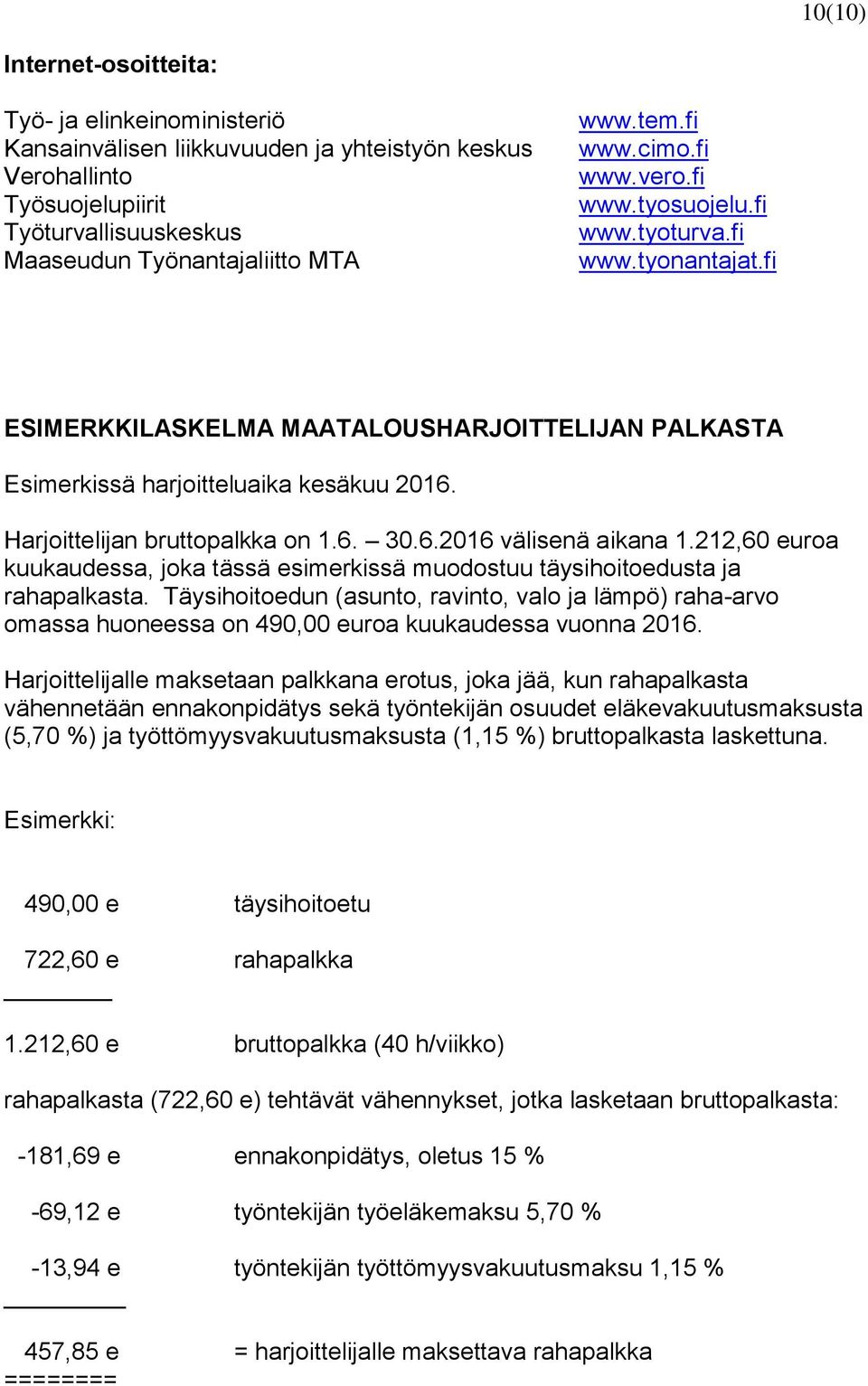 Harjoittelijan bruttopalkka on 1.6. 30.6.2016 välisenä aikana 1.212,60 euroa kuukaudessa, joka tässä esimerkissä muodostuu täysihoitoedusta ja rahapalkasta.