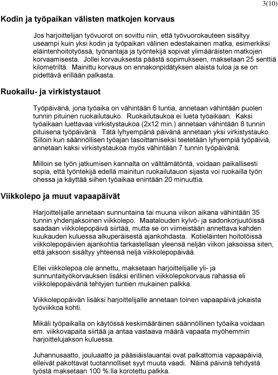 Mainittu korvaus on ennakonpidätyksen alaista tuloa ja se on pidettävä erillään palkasta.