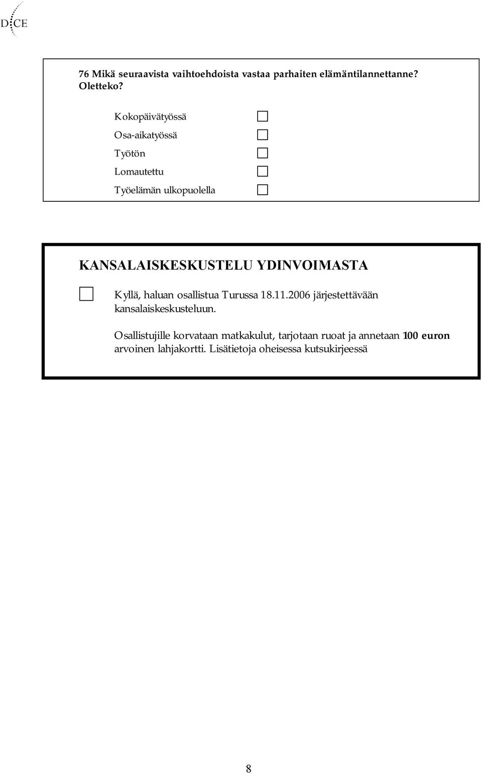 YDINVOIMASTA Kyllä, haluan osallistua Turussa 18.11.2006 järjestettävään kansalaiskeskusteluun.