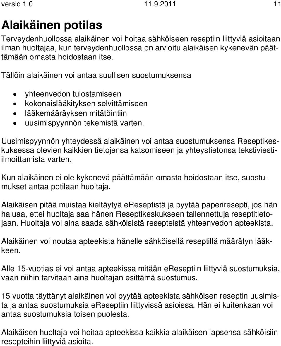 hoidostaan itse. Tällöin alaikäinen voi antaa suullisen suostumuksensa yhteenvedon tulostamiseen kokonaislääkityksen selvittämiseen lääkemääräyksen mitätöintiin uusimispyynnön tekemistä varten.