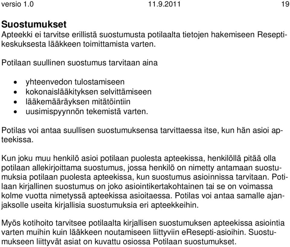 Potilas voi antaa suullisen suostumuksensa tarvittaessa itse, kun hän asioi apteekissa.