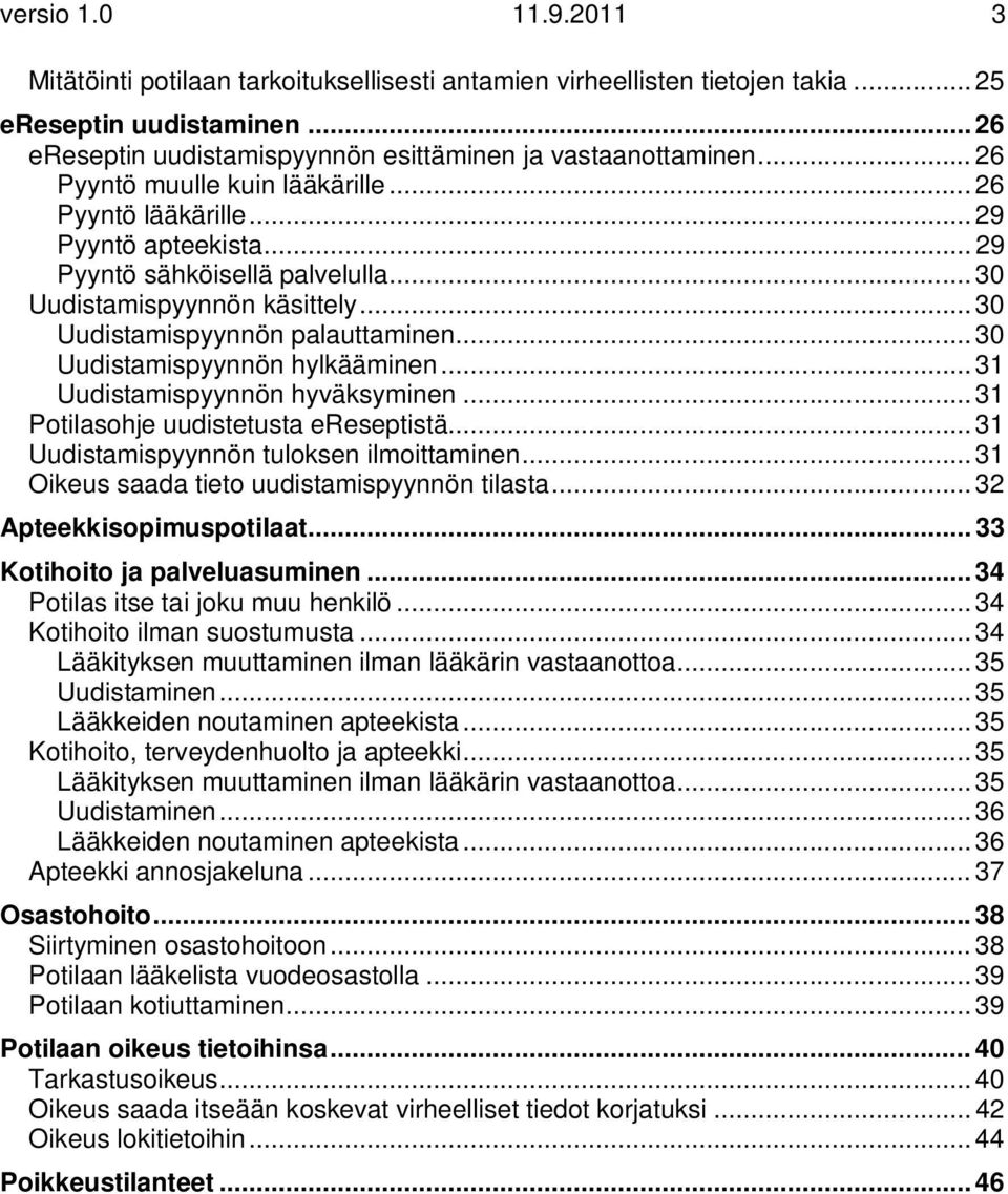 .. 30 Uudistamispyynnön hylkääminen... 31 Uudistamispyynnön hyväksyminen... 31 Potilasohje uudistetusta ereseptistä... 31 Uudistamispyynnön tuloksen ilmoittaminen.