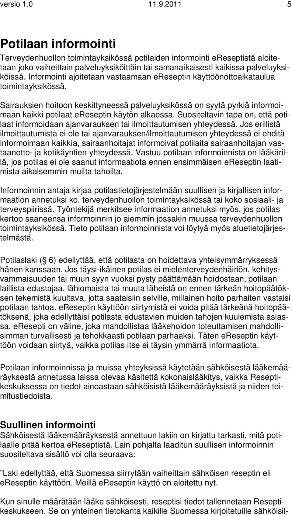 Informointi ajoitetaan vastaamaan ereseptin käyttöönottoaikataulua toimintayksikössä.