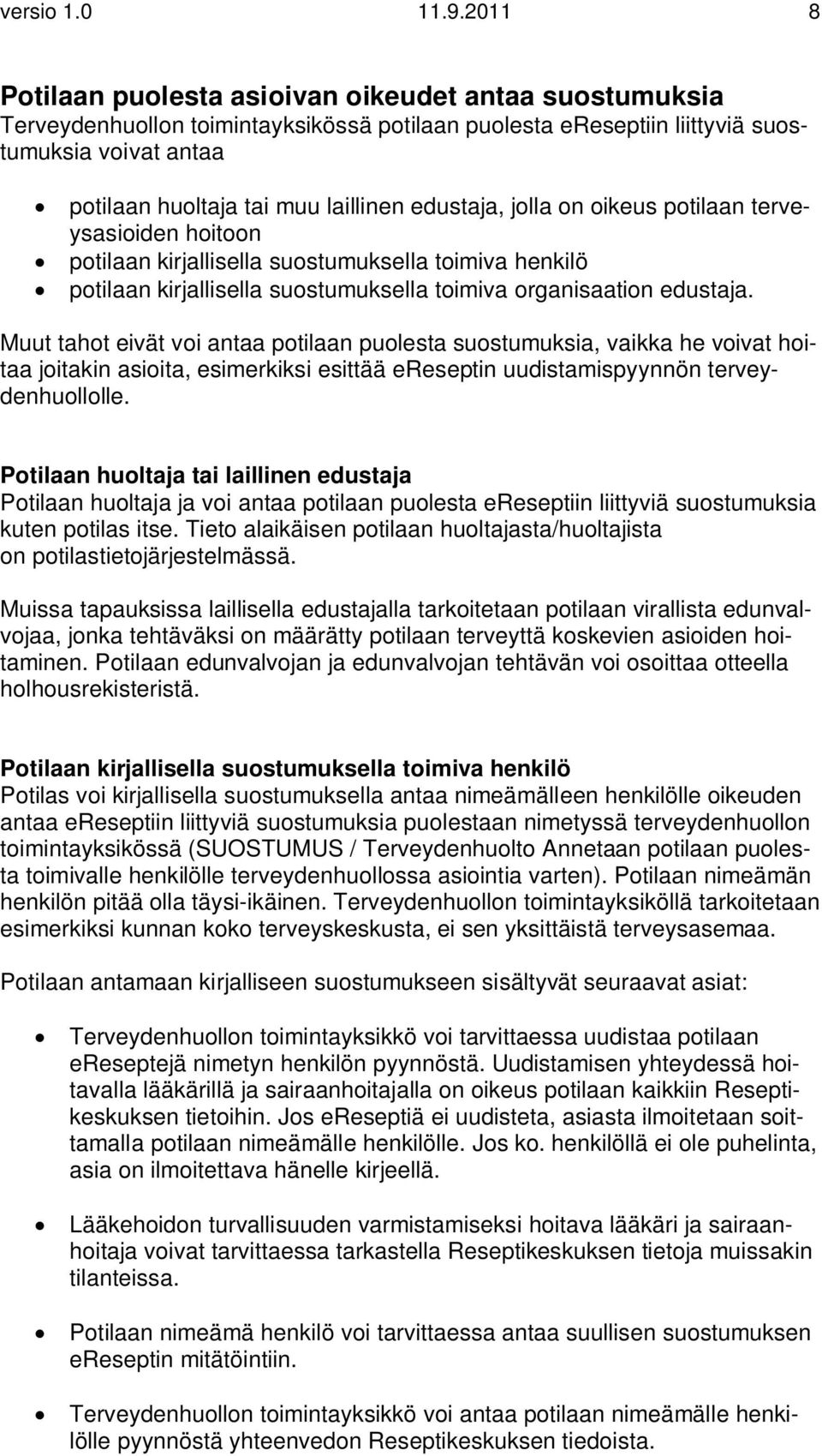 edustaja, jolla on oikeus potilaan terveysasioiden hoitoon potilaan kirjallisella suostumuksella toimiva henkilö potilaan kirjallisella suostumuksella toimiva organisaation edustaja.