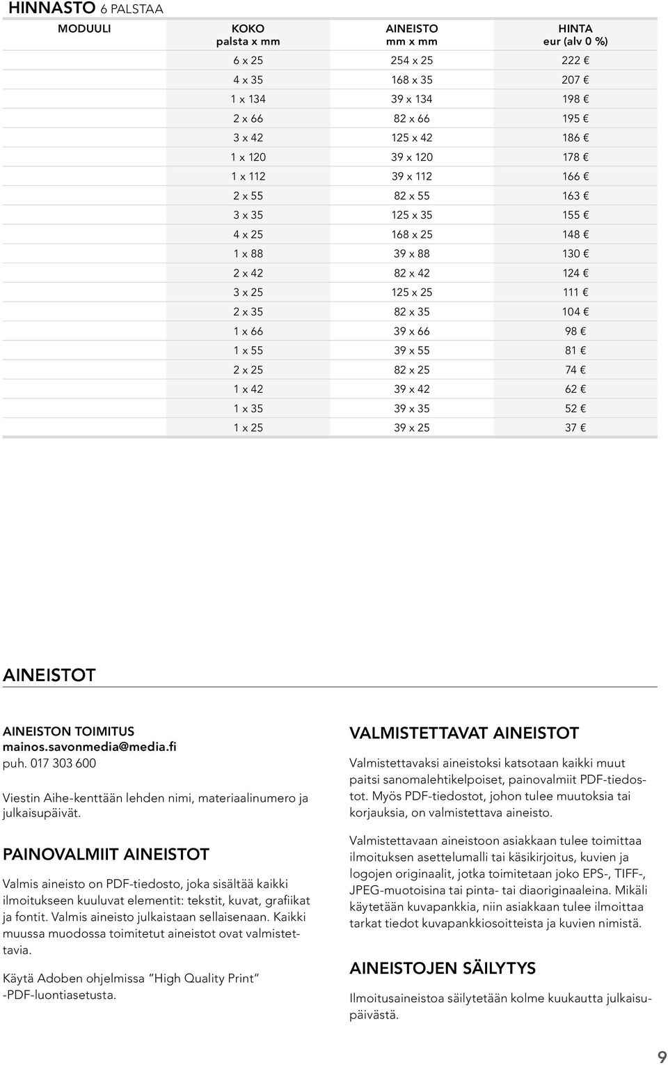 25 39 x 25 37 T N TOIMITUS mainos.savonmedia@media.fi puh. 017 303 600 Viestin Aihe-kenttään lehden nimi, materiaalinumero ja julkaisupäivät.