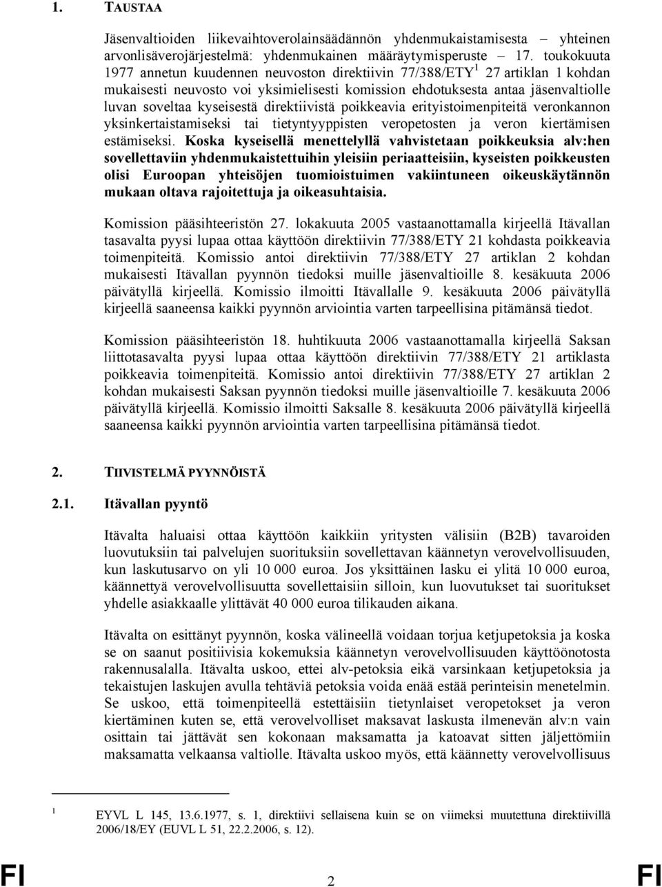 direktiivistä poikkeavia erityistoimenpiteitä veronkannon yksinkertaistamiseksi tai tietyntyyppisten veropetosten ja veron kiertämisen estämiseksi.